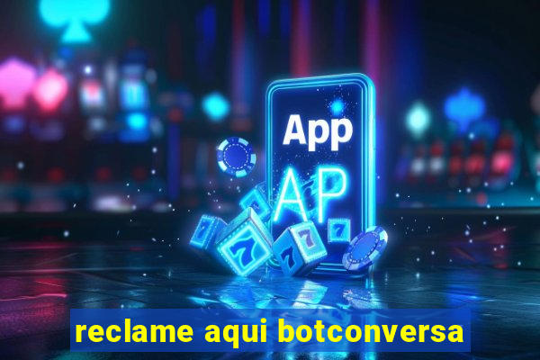 reclame aqui botconversa